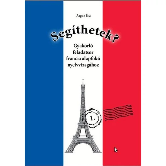 Segíthetek? - Gyakorló feladatsor francia alapfokú nyelvvizsgához
