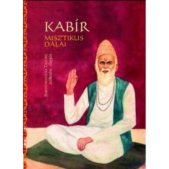 Kabír misztikus dalai - Rabindranáth Tagore átültetése alapján